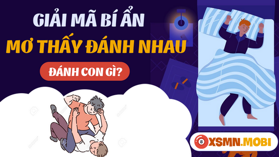 Ngủ mơ thấy đánh nhau, đánh lộn đánh số mấy may mắn?