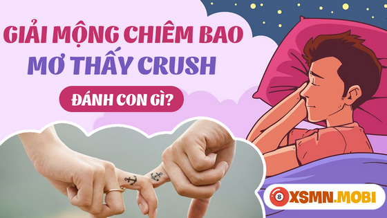 Đánh số mấy khi mơ thấy crush để trúng lớn?