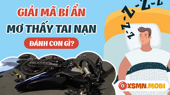 Đánh lô đề con mấy khi nằm mơ thấy tai nạn?