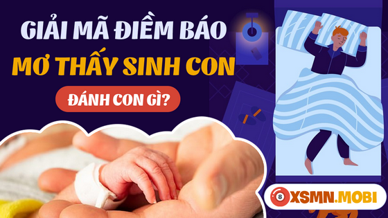 Nằm mơ thấy sinh con đánh đề số mấy thắng lớn?