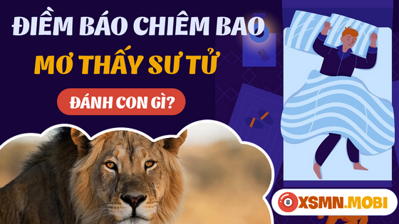 Đánh lô đề bao nhiêu khi mơ thấy sư tử?