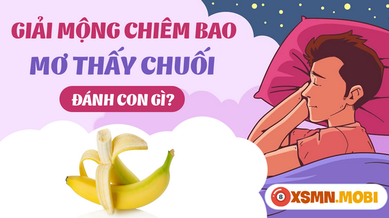 Nằm mơ thấy chuối mua con số bao nhiêu dễ thắng cược?