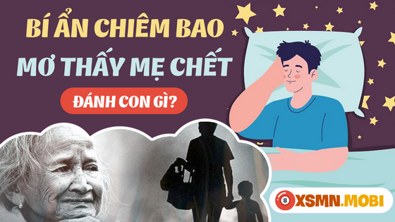 Mơ thấy mẹ chết đánh con số nào may mắn?