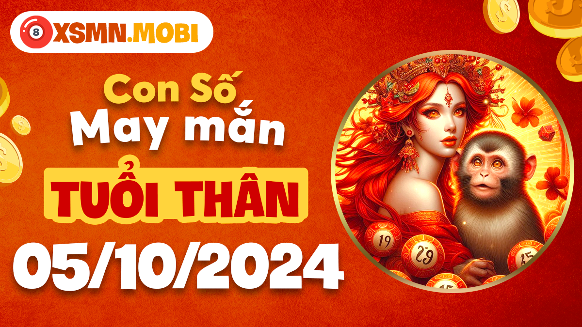 Con số may mắn tuổi Thân 5/10/2024