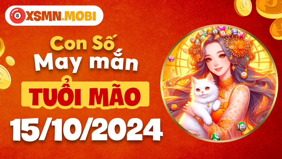 Số phúc lộc cho tuổi Mão vào ngày 15/10/2024