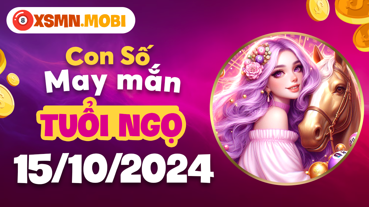 Số tài lộc cho tuổi Ngọ vào ngày 15/10/2024