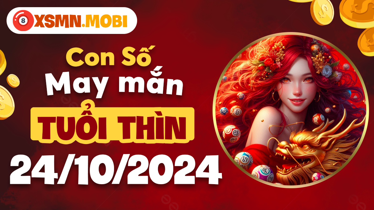 Con số phong thủy giúp tuổi Thìn khắc chế vận hạn ngày 24/10/2024