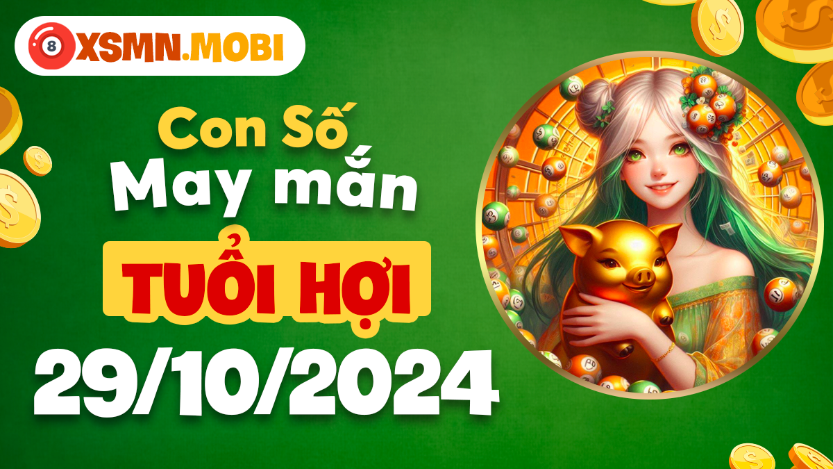 Con số nào sẽ mang đến vận may cho tuổi Hợi ngày 29/10/2024?