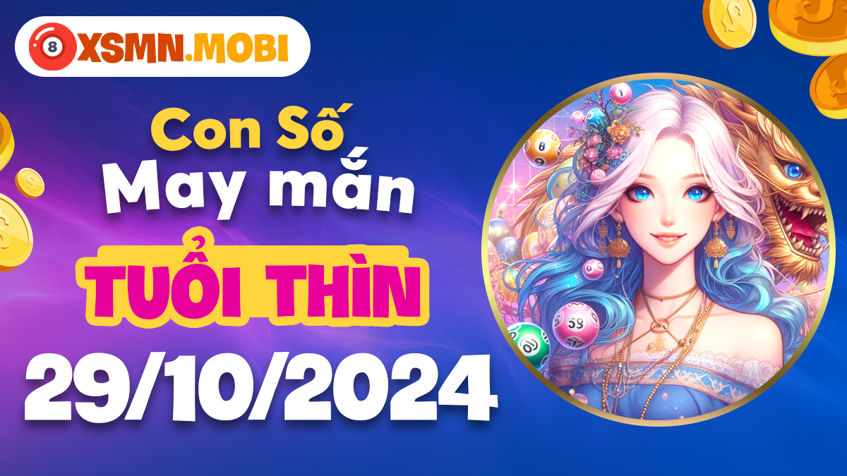 Bật mí con số tài lộc dành riêng cho tuổi Thìn ngày 29/10/2024