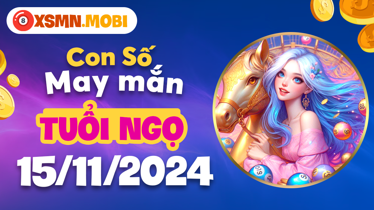 Tìm ra con số hợp tuổi, mang đến niềm vui cho tuổi Ngọ ngày 15/11