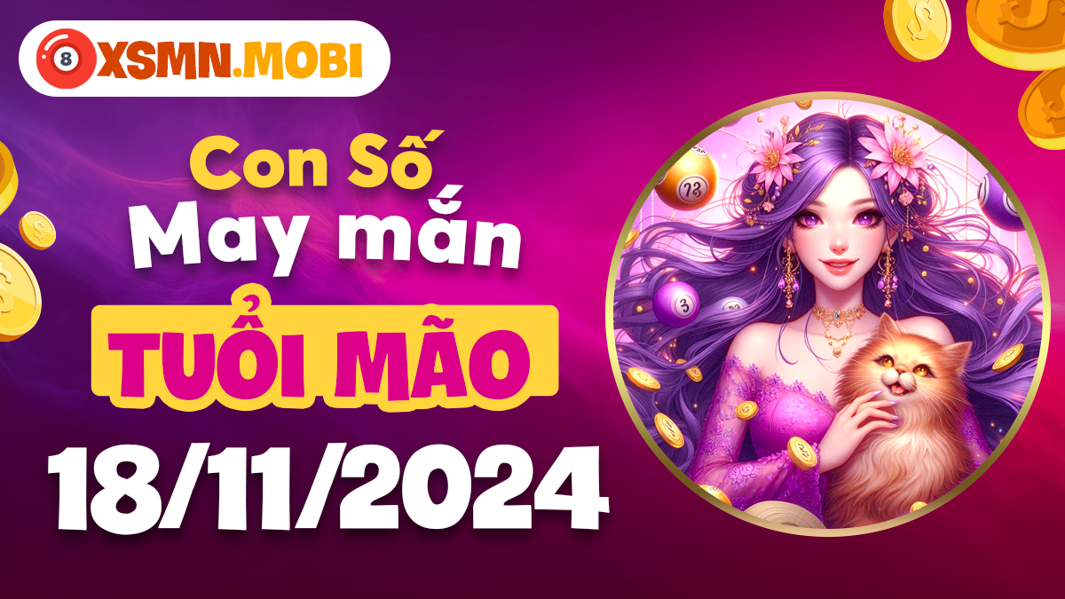 Ngày 18/11: số may mắn giúp tuổi Mão xua tan nỗi lo!