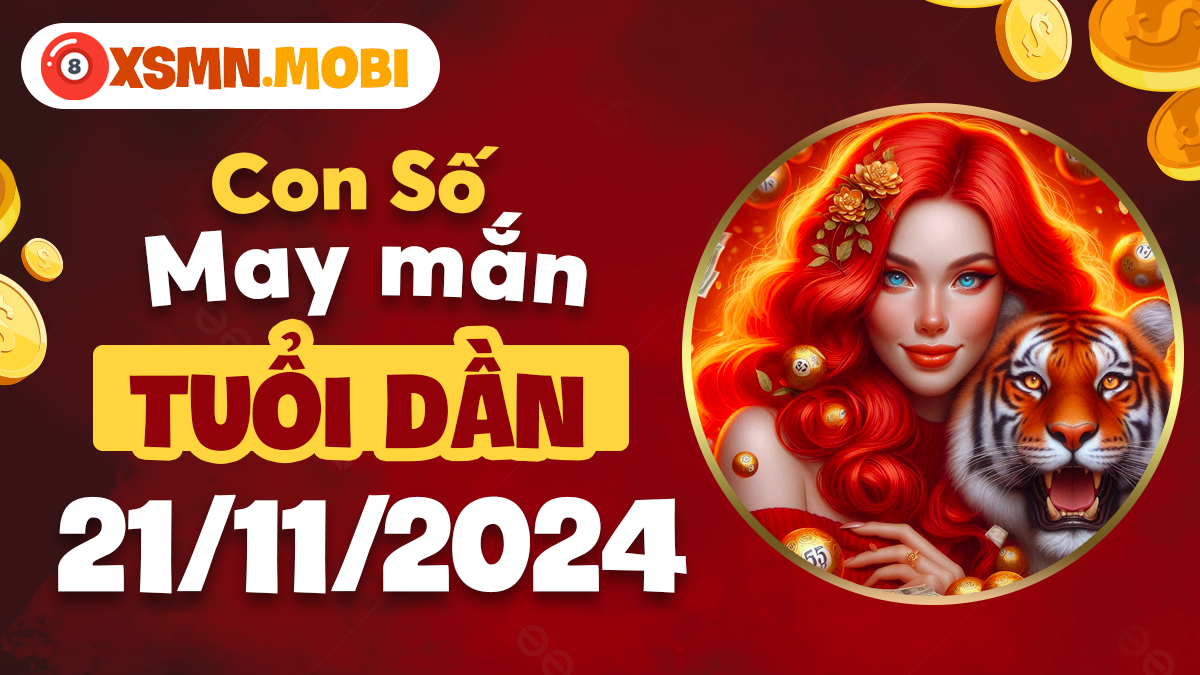 Con số may mắn nào đang chờ đón tuổi Dần hôm nay 21/11