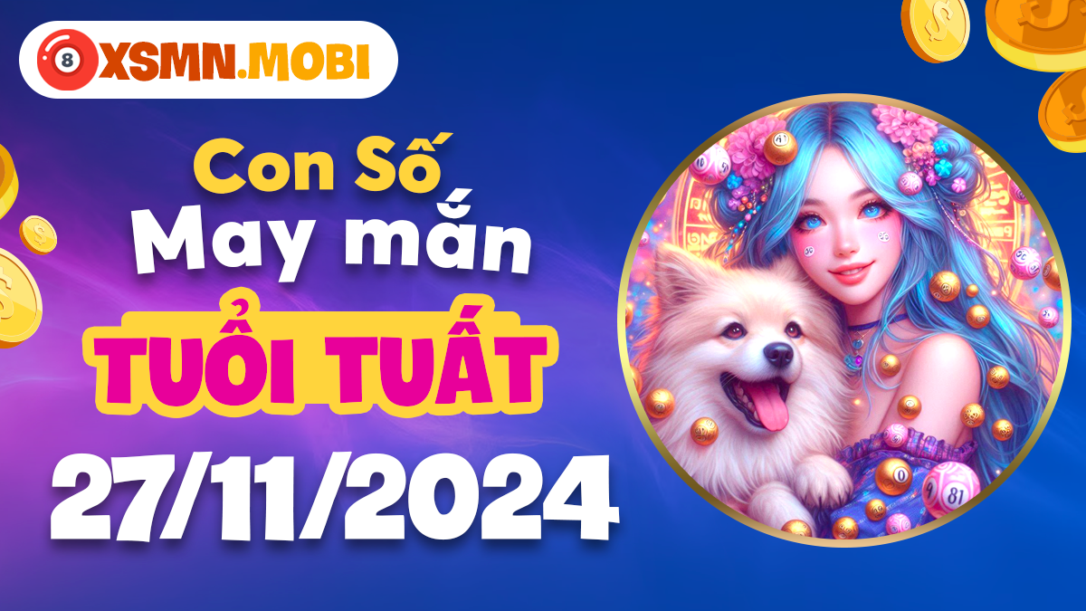 Khám phá con số may mắn của tuổi Tuất hôm này 27/11/2024