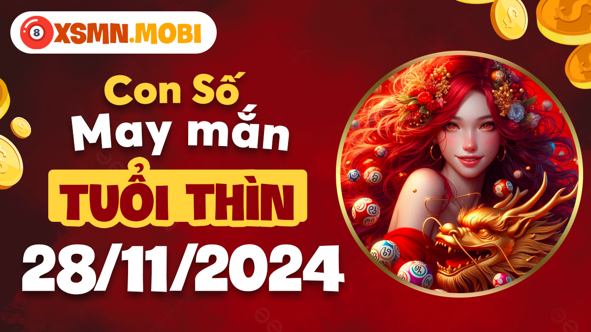 Ngày 28/11/2024: Tuổi Thìn và con đường sáng từ số may mắn